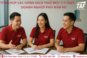 Tổng Hợp Các Chính Sách Thuế Mới 1/7/2025: DN Phải Nắm Rõ