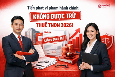 Tiền phạt vi phạm hành chính: Không được trừ thuế TNDN 2026!