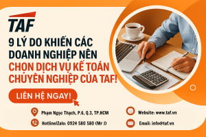 9 Lý Do Khiến Các Doanh Nghiệp Nên Chọn Dịch Vụ Kế Toán Của TAF Và Thông Tin Liên Hệ